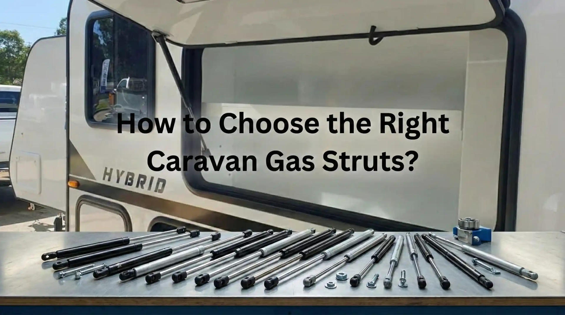 Cover image for the blog post "How to Choose the Right Caravan Gas Struts?", showing various gas struts on a workbench in front of a caravan.