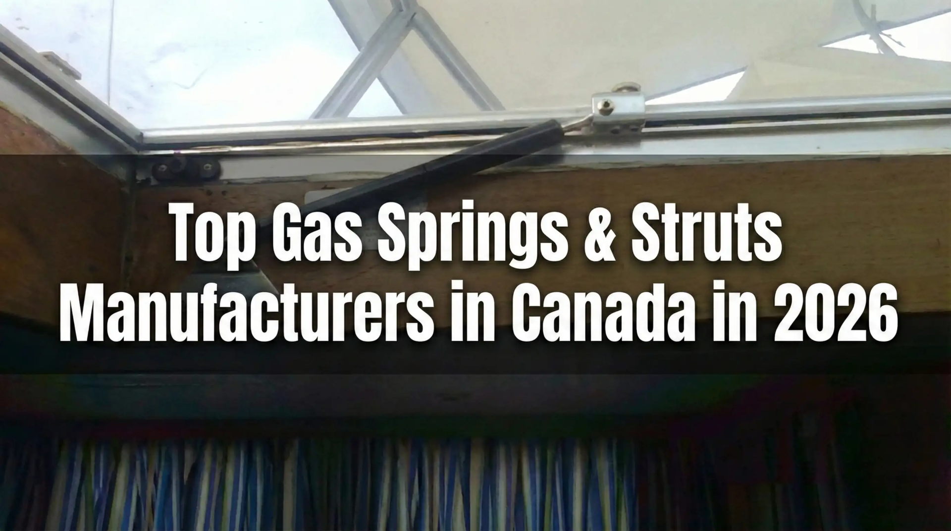 Cover image featuring an installed window gas strut, overlaid with the text "Top Gas Springs & Struts Manufacturers in Canada in 2026"