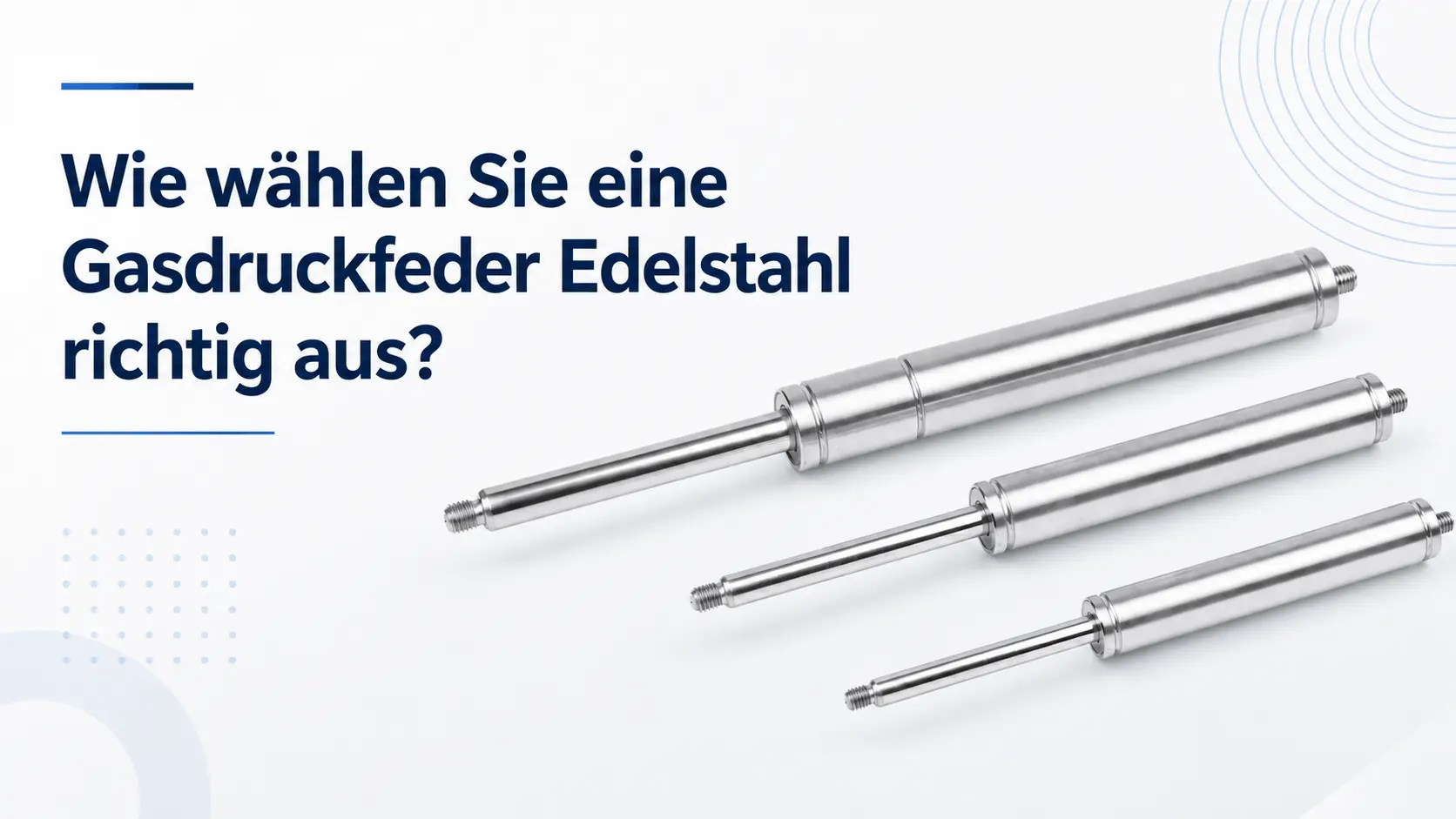 wie-waehlt-man-gasdruckfeder-edelstahl-richtig-aus Wie wählt man eine Gasdruckfeder Edelstahl richtig aus – Auswahl, Anwendung und Größenübersicht