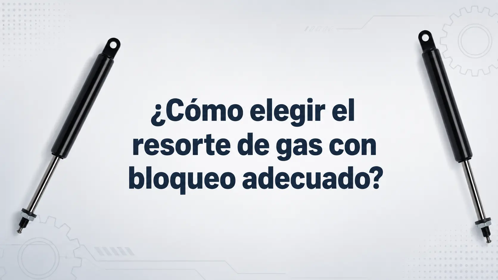 Portada sobre cómo elegir el resorte de gas con bloqueo adecuado para diferentes aplicaciones
