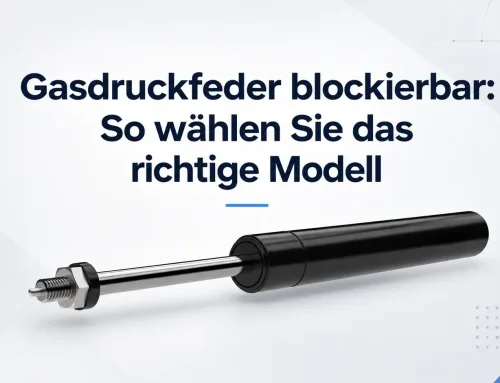Gasdruckfeder blockierbar: So wählen Sie das richtige Modell
