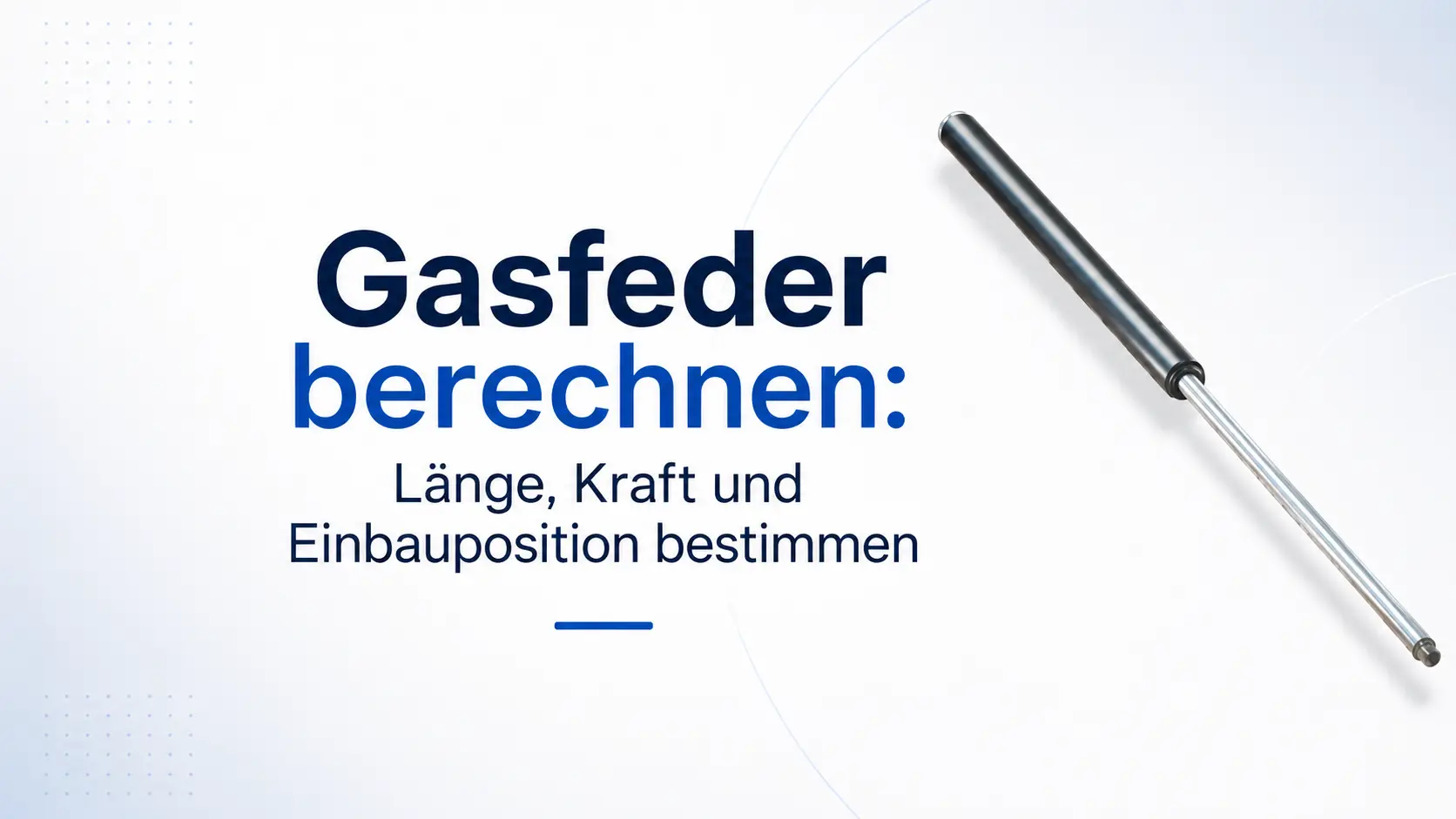 Gasfeder berechnen – Länge, Kraft und Einbauposition bestimmen