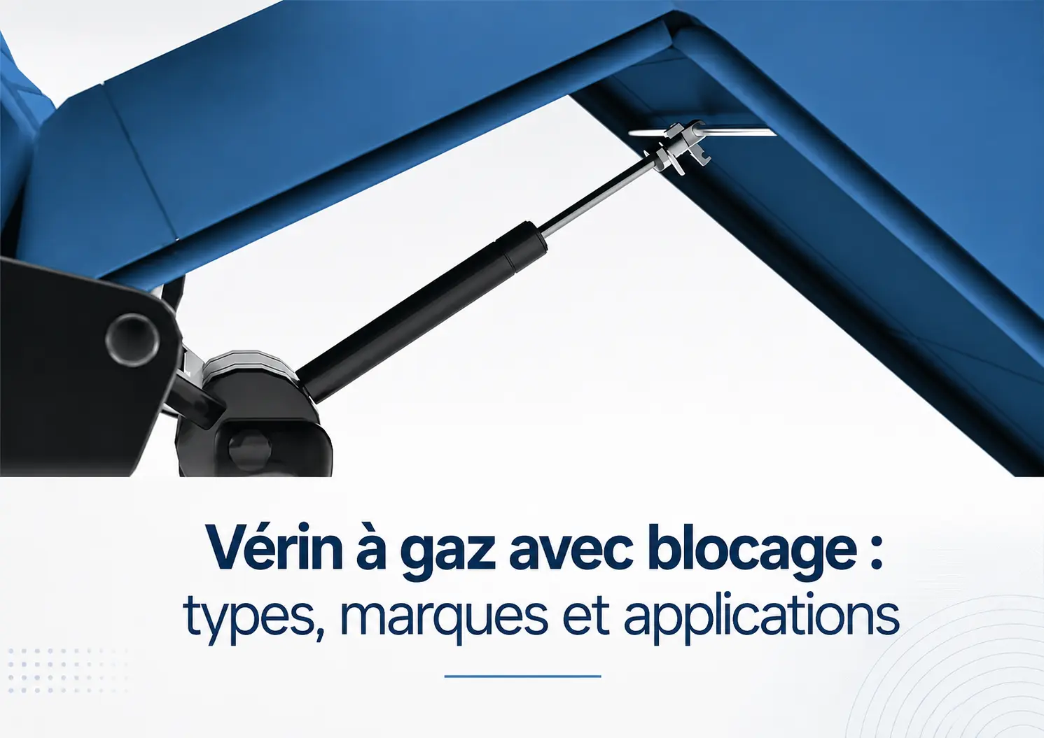 Vérin à gaz avec blocage installé sur un équipement industriel bleu, avec présentation des types, marques et applications.